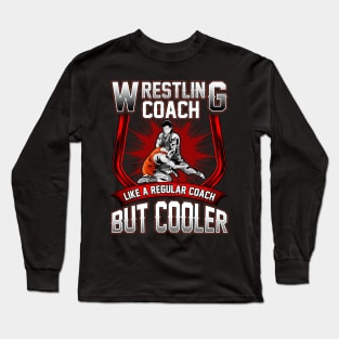 Funny Wrestling Coach: A Regular Coach But Cooler Long Sleeve T-Shirt